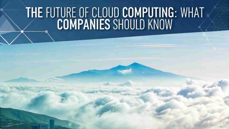 The Future of Cloud Computing: What Companies should know